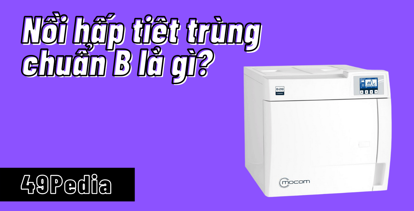 Nồi hấp tiệt trùng chuẩn B là gì?