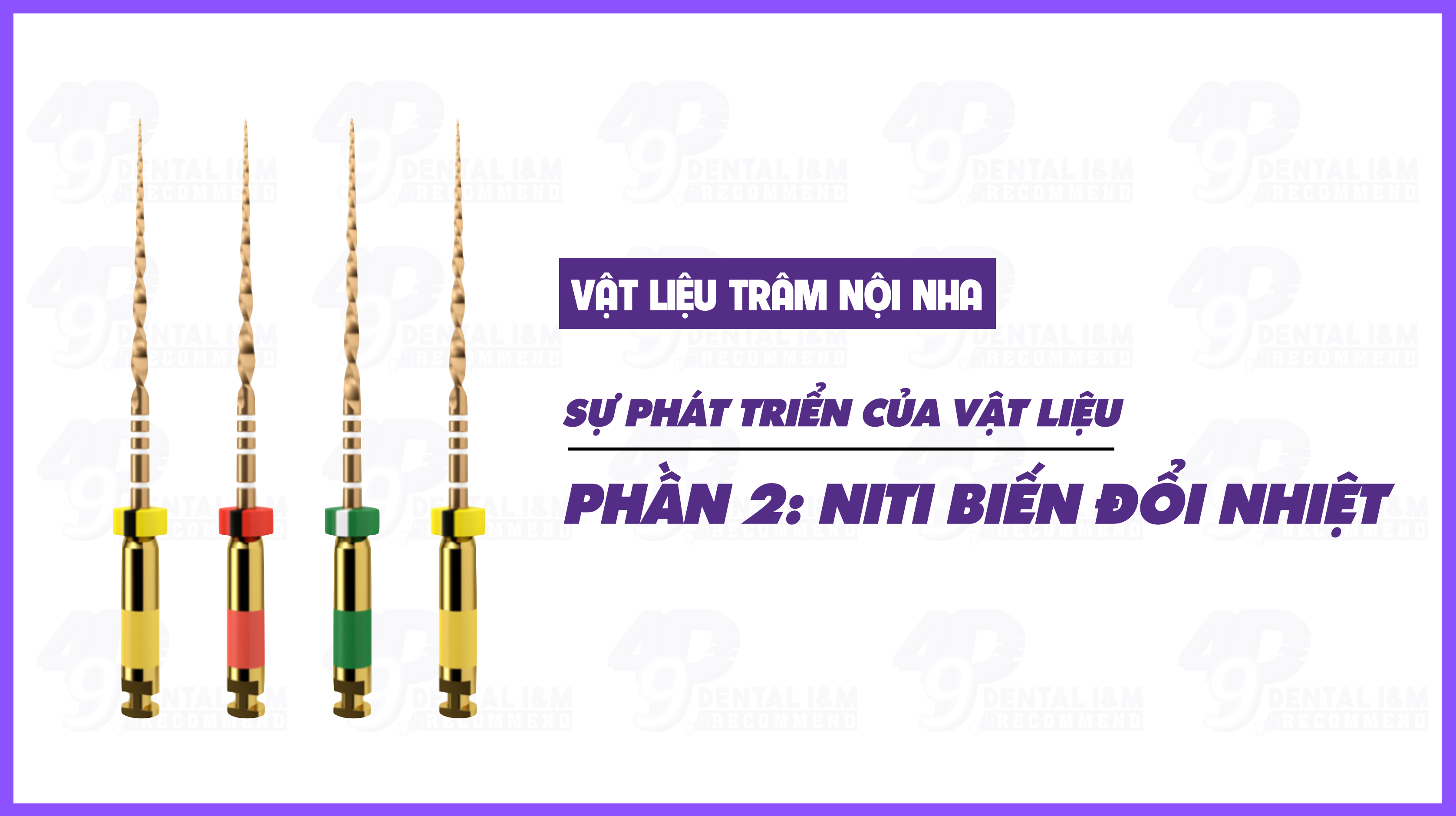 Vật liệu trâm nội nha: Sự phát triển của vật liệu - Phần 2: NiTi biến đổi nhiệt