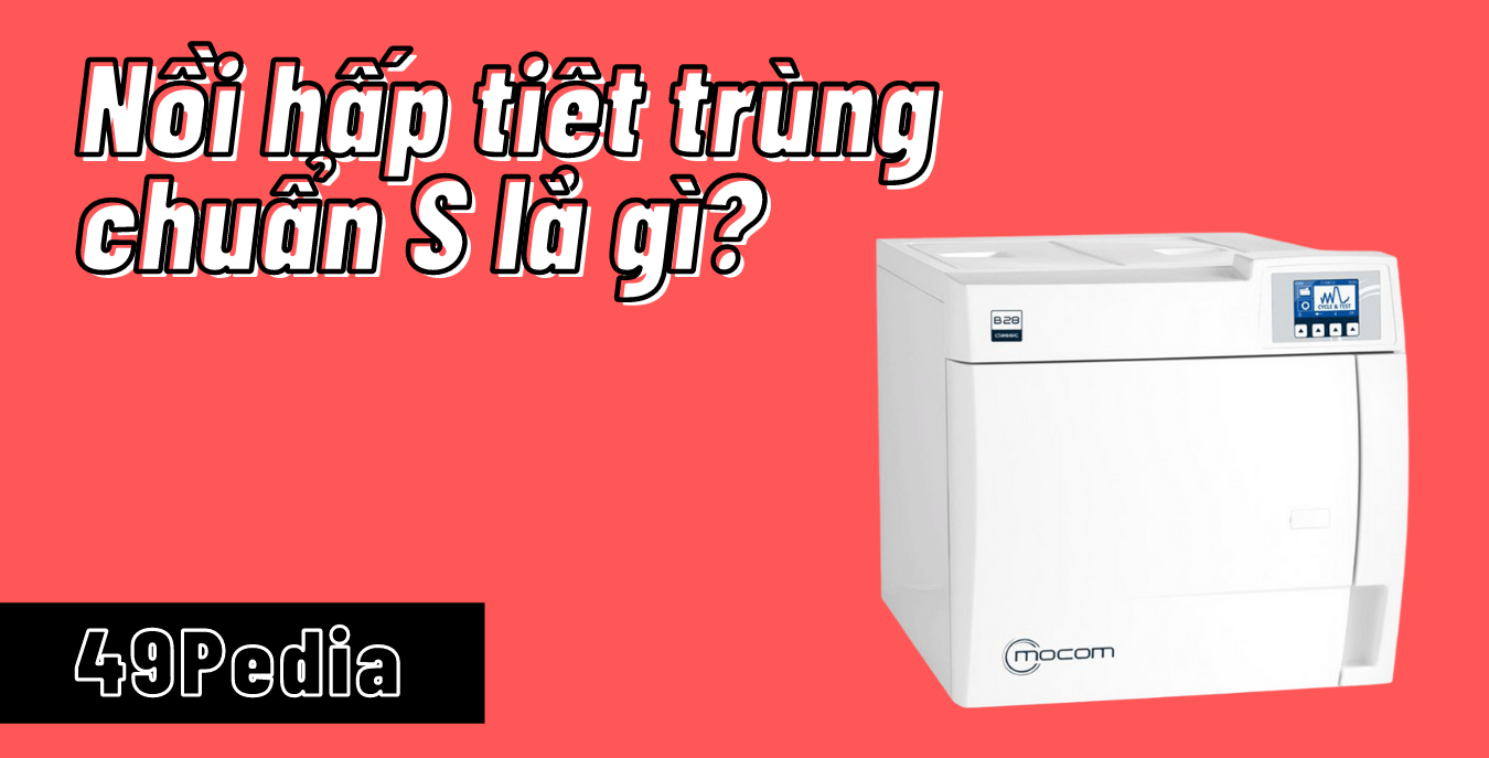 Nồi hấp tiệt trùng chuẩn S là gì?
