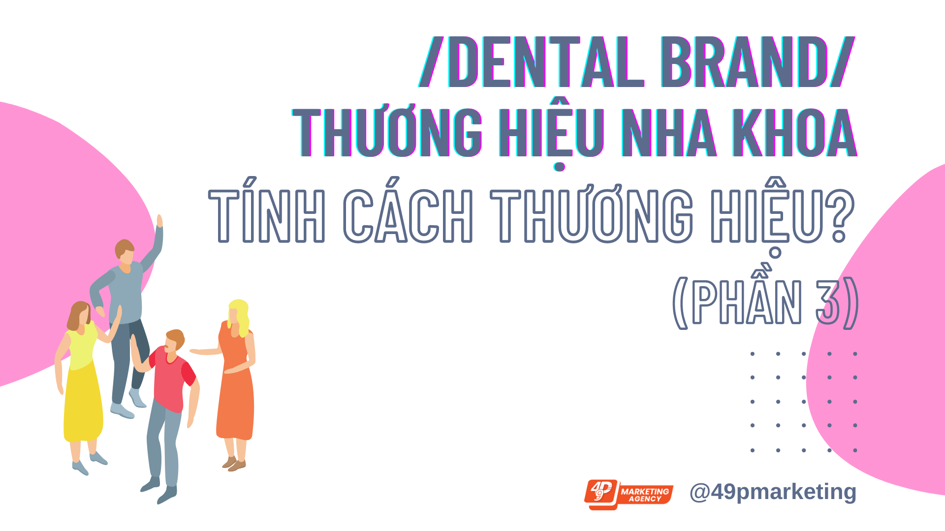 Tính cách thương hiệu nha khoa (Phần 3)